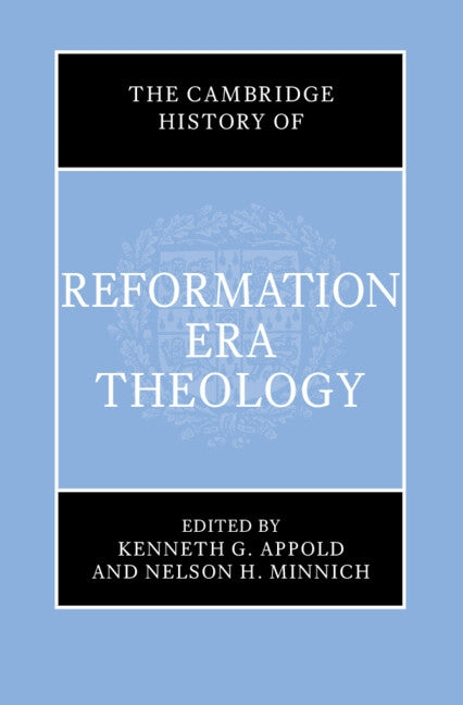 The Cambridge History of Reformation Era Theology by Appold, Kenneth G.