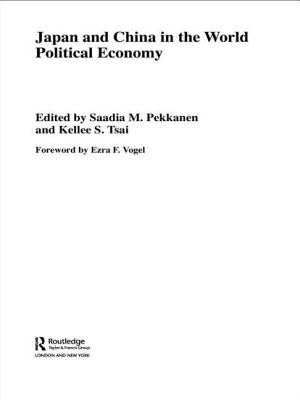 Japan and China in the World Political Economy by Pekkanen, Saadia