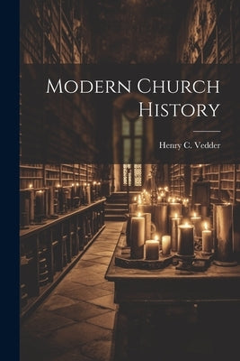 Modern Church History by Vedder, Henry C.