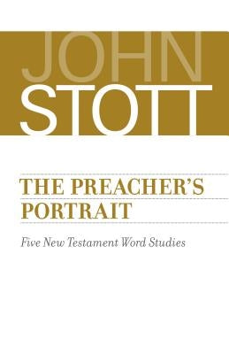The Preacher's Portrait: Five New Testament Word Studies by Stott, John