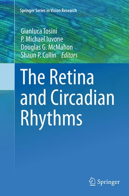 The Retina and Circadian Rhythms by Tosini, Gianluca