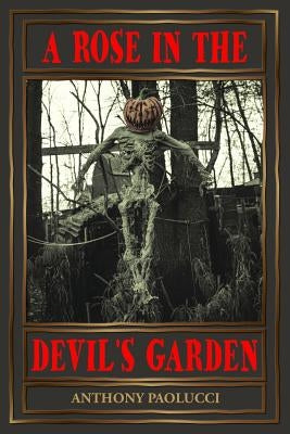 A Rose in the Devil's Garden by Paolucci, Anthony