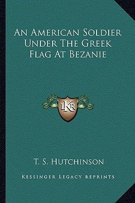 An American Soldier Under The Greek Flag At Bezanie by Hutchinson, T. S.