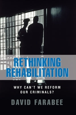 Rethinking Rehabilitation:: Why Can't We Reform Our Criminals? by Farabee, David