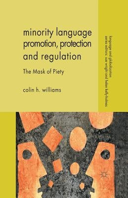 Minority Language Promotion, Protection and Regulation: The Mask of Piety by Williams, C.