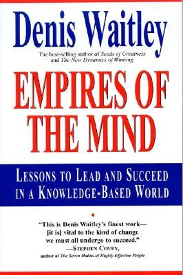 Empires of the Mind: Lessons to Lead and Succeed in a Knowledge-Based . by Waitley, Denis