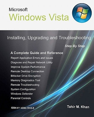 Microsoft Windows Vista: Installing, Upgrading, and Troubleshooting. Step By Step, A Complete Guide and Reference by Khan, Tahir M.