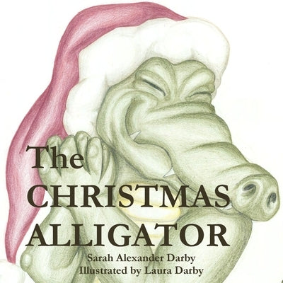 The Christmas Alligator by Darby, Sarah Alexander
