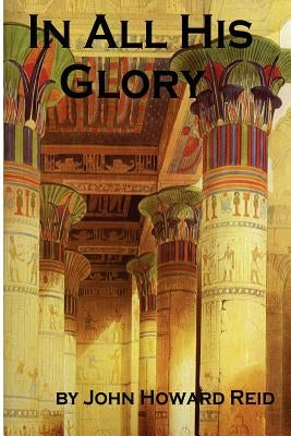 In All His Glory by Reid, John Howard