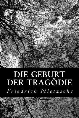 Die Geburt der Tragödie by Nietzsche, Friedrich Wilhelm