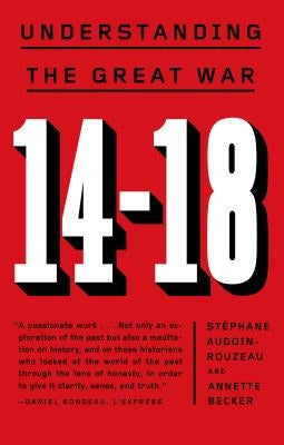 14-18: Understanding the Great War by Audoin-Rouzeau, StÃ©phane