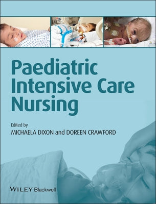 Paediatric Intensive Care Nursing by Dixon, Michaela