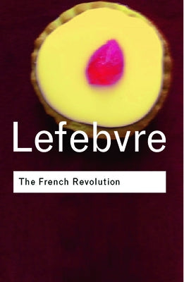 The French Revolution: From its Origins to 1793 by Lefebvre, Georges
