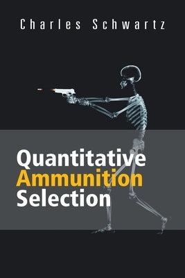 Quantitative Ammunition Selection by Schwartz, Charles