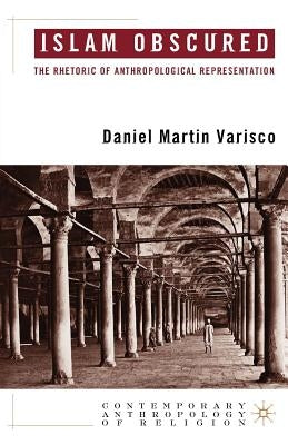 Islam Obscured: The Rhetoric of Anthropological Representation by Varisco, D.