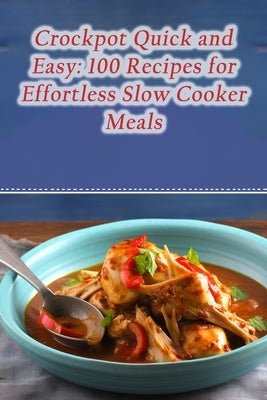Crockpot Quick and Easy: 100 Recipes for Effortless Slow Cooker Meals by Hama, Tantalizing Taste Trail