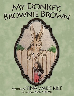 My Donkey, Brownie Brown by Rice, Tina Wade