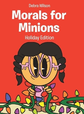 Morals for Minions: Holiday Edition by Wilson, Debra