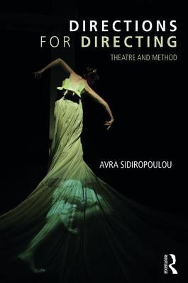 Directions for Directing: Theatre and Method by Sidiropoulou, Avra