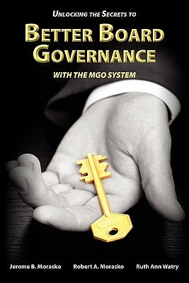 Unlocking the Secrets to Better Board Governance with The MGO System by Morasko, Jerome B.