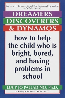Dreamers, Discoverers & Dynamos: How to Help the Child Who Is Bright, Bored and Having Problems in School by Palladino, Lucy Jo