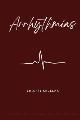 Arrhythmias: Arrhythmias Poems by Khullar, Srishti