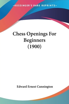 Chess Openings For Beginners (1900) by Cunnington, Edward Ernest