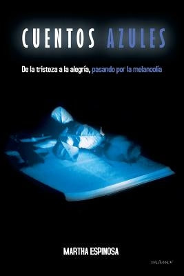 Cuentos Azules: de La Tristeza a la Alegria, Pasando Por La Melancolia by Espinosa, Martha