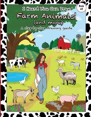 I Heard You Can Draw Farm Animals!: (and more) A Step-by-Step Drawing Guide by Art Class with MS S.