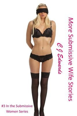 More Submissive Wife Stories by Edwards, C. J.