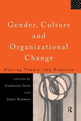 Gender, Culture and Organizational Change: Putting Theory into Practice by Itzen, Catherine