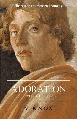 Adoration: Loving Botticelli by Knox, V.