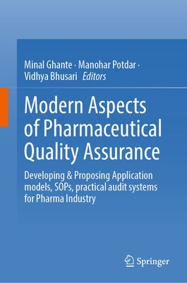 Modern Aspects of Pharmaceutical Quality Assurance: Developing & Proposing Application Models, Sops, Practical Audit Systems for Pharma Industry by Ghante, Minal