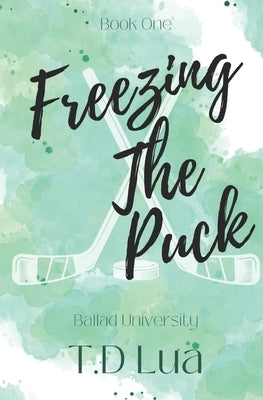 Freezing the Puck: Ballad U Series #1 by Lua, T. D.