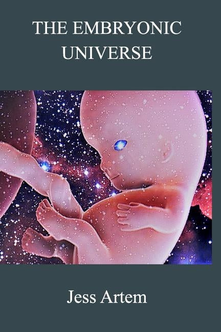 The Embryonic Universe by Artem, Jess