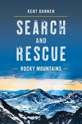 Search and Rescue Rocky Mountains by Dannen, Kent