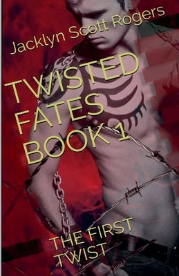 Twisted Fates Book 1: The First Twist by Rogers, Jacklyn Scott