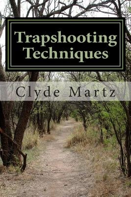 Trapshooting Techniques by Martz, Clyde