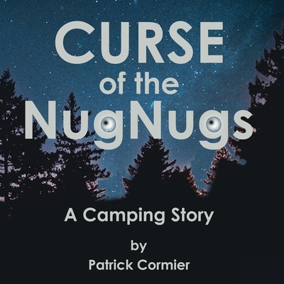 CURSE of the NugNugs: A Camping Story by Cormier, Patrick