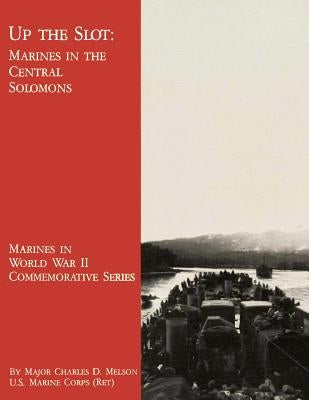 Up The Slot: Marines in the Central Solomons by Melson Usmc-R, Charles D.