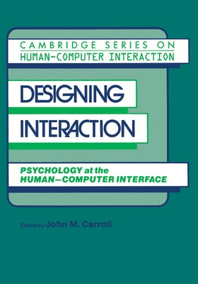 Designing Interaction: Psychology at the Human-Computer Interface by Carroll, John Millar