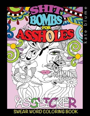 Swear Word Coloring Book: Shit-Bombs For Assholes by Art, Blumesberry