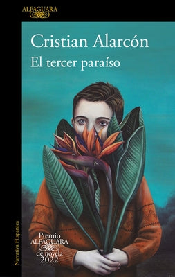 El Tercer Paraíso (Premio Alfaguara 2022) / The Third Paradise by Alarc&#243;n Casanova, Cristian