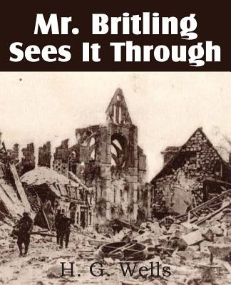 Mr. Britling Sees It Through by Wells, H. G.