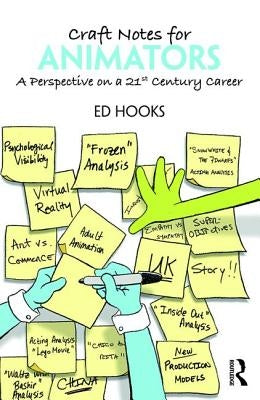 Craft Notes for Animators: A Perspective on a 21st Century Career by Hooks, Ed