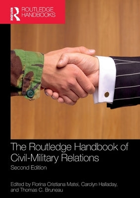 The Routledge Handbook of Civil-Military Relations by Matei, Florina Cristiana