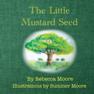 The Little Mustard Seed by Moore, Rebecca