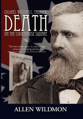 Colonel William C. Falkner: Death on the Courthouse Square by Wildmon, Allen