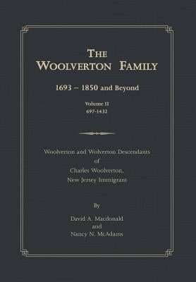 The Woolverton Family: 1693 - 1850 and Beyond, Volume II by MacDonald, David a.