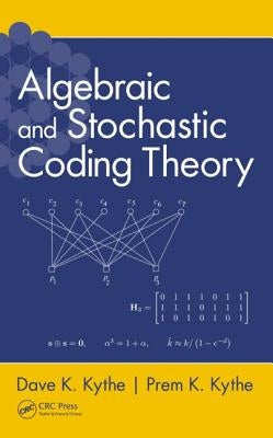 Algebraic and Stochastic Coding Theory by Kythe, Dave K.